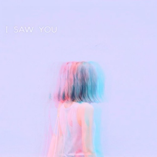 i saw you