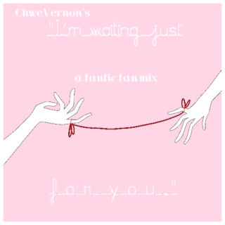 'i'm waiting just for you' - a fanfic fan mix