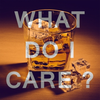 What do I care ?