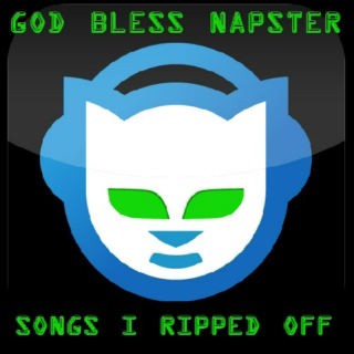 God Bless Napster: Songs I Ripped Off