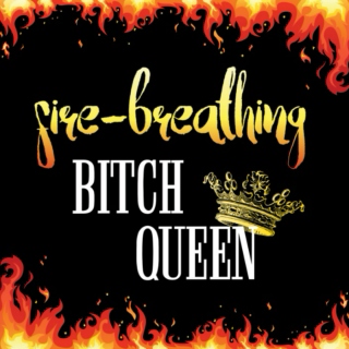 Fire-Breathing Bitch Queen