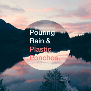 Pouring Rain & Plastic Ponchos
