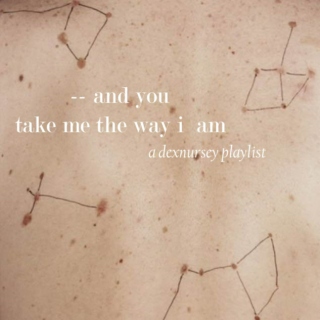 (-- and you) take me the way i am