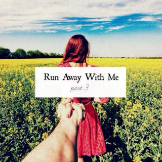 run away w. me: part 3