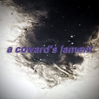 a coward's lament