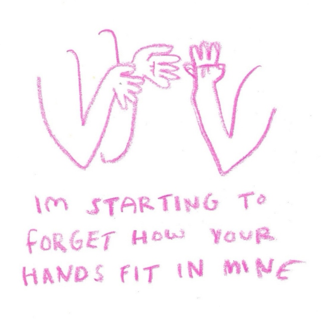 im starting to forget how your hands fit in mine