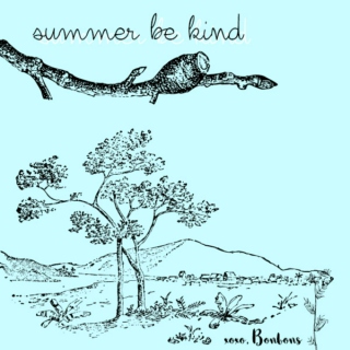Summer, be kind -