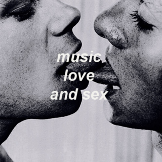 music, love and sex.