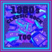 1980's CLASSIC ROCK TOO