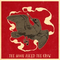 The Moon Asked the Crow