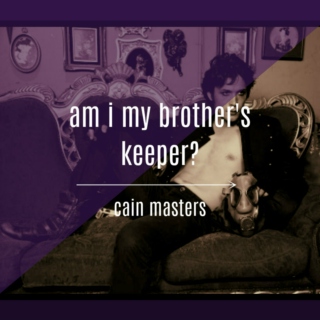 am i my brother's keeper?  || cain masters