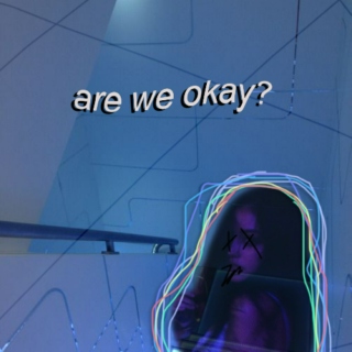 are we okay?¿