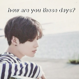 how are you these days?