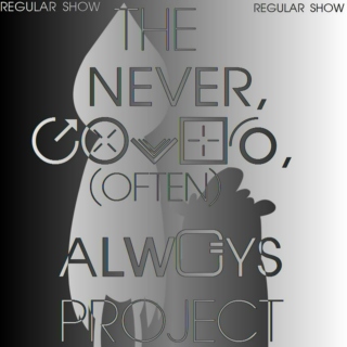 Regular Show's The Never, Often, Always Project (Part II)