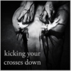 kicking your crosses down