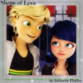 Shape of Love - An Adrinette playlist