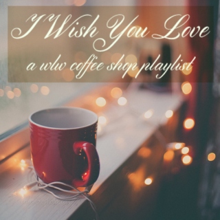 I Wish You Love ♥ A wlw Coffee Shop Playlist
