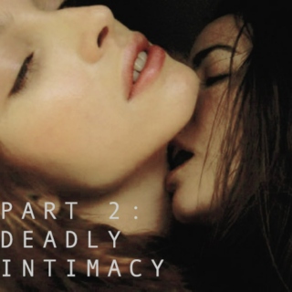 Part Two: Deadly Intimacy