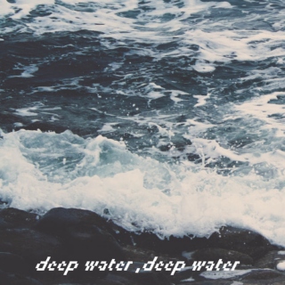 Deep Water, Deep Water [writing mix]