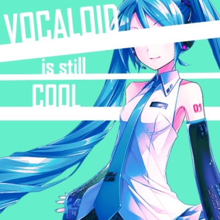 Vocaloid is still Cool