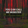 you can call me monster