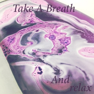Take A Breath And Relax