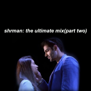 shrman: the ultimate mix(part two)