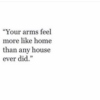 your arms feel more like home than any house ever did