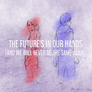 The Future's in Our Hands (and we will Never Be the Same Again)