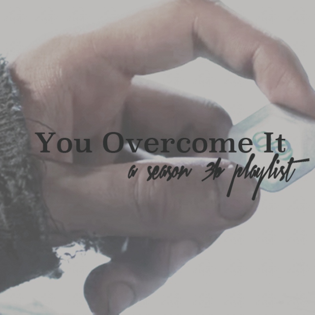 You Overcome It - The 100 Playlist