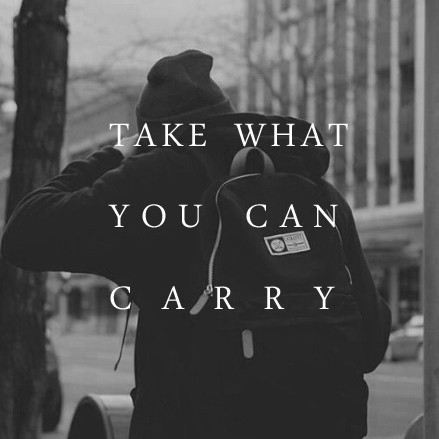 TAKE WHAT YOU CAN CARRY