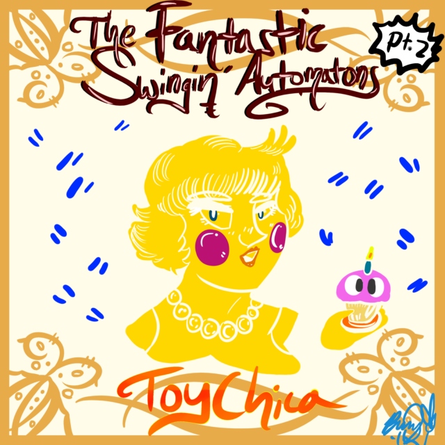 The Fantastic Swingin' Automatons: Toy Chica (2 of 4)