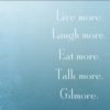 Be more. Be Gilmore. 