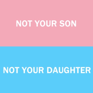 NOT YOUR SON // NOT YOUR DAUGHTER