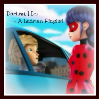Darling, I do - A Ladrien Playlist
