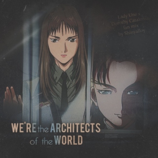 We're the architects of the World - Lady Une/Dorothy mix