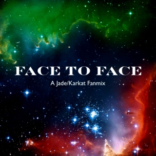 Face To Face - A Jade/Karkat Fanmix