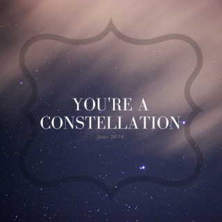 June 2016 - "you're a constellation"