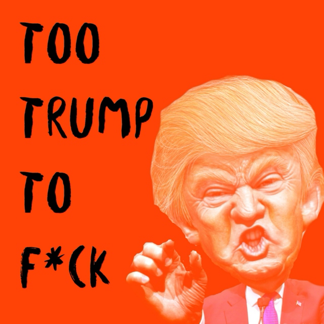 Too Trump To F*ck