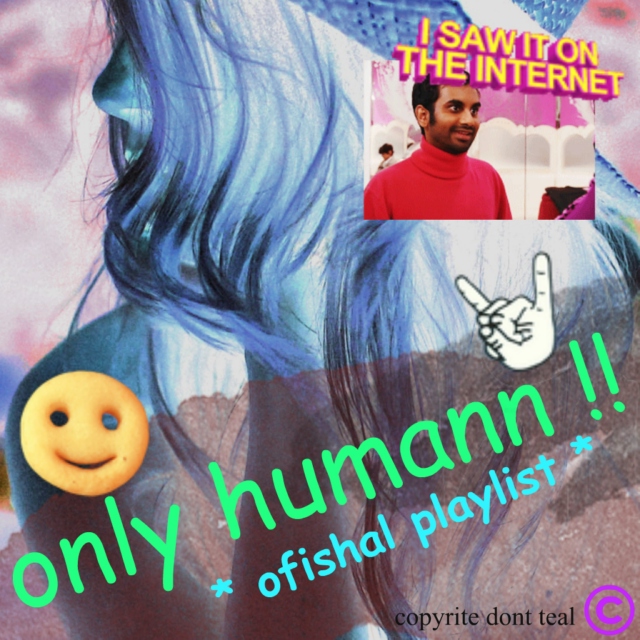 oNlY hUmAn: A pLaYlIsT