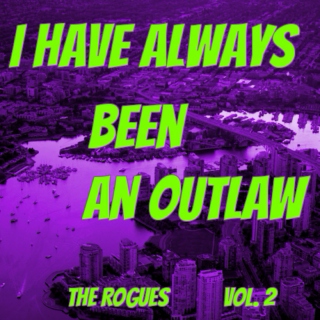 I Have Always Been An Outlaw - The Rogues, vol.2