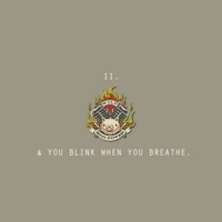 & you blink when you breathe.