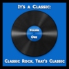 It's a Classic: Classic Rock, That's Classic: Volume One