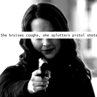 she bruises coughs, she splutters pistol shots