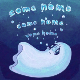 come home, come home, come home