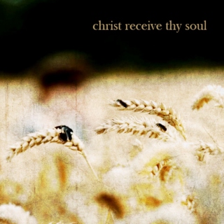 christ receive thy soul