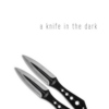 a knife in the dark