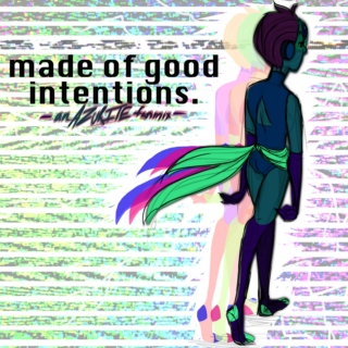 made of good intentions.