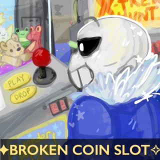 〖 broken coin slot 〗