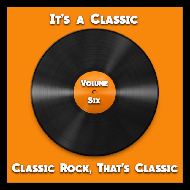 It's a Classic: Classic Rock, That's Classic: Volume Six